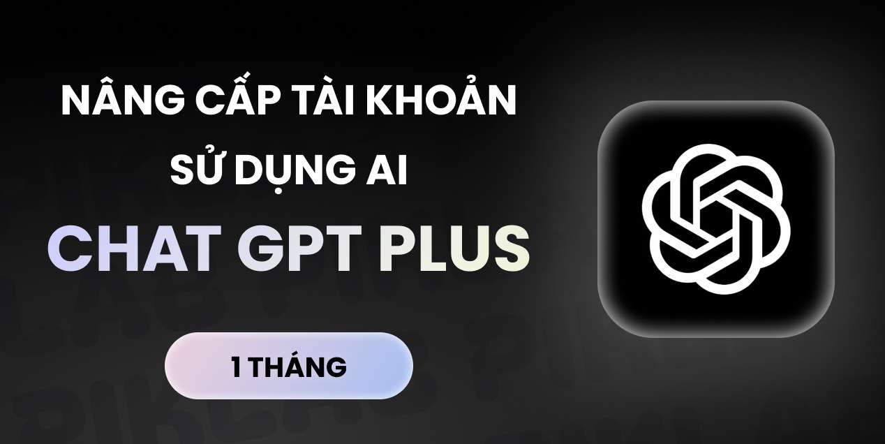 Nâng cấp tài khoản ChatGPT Plus - nâng cấp chính chủ